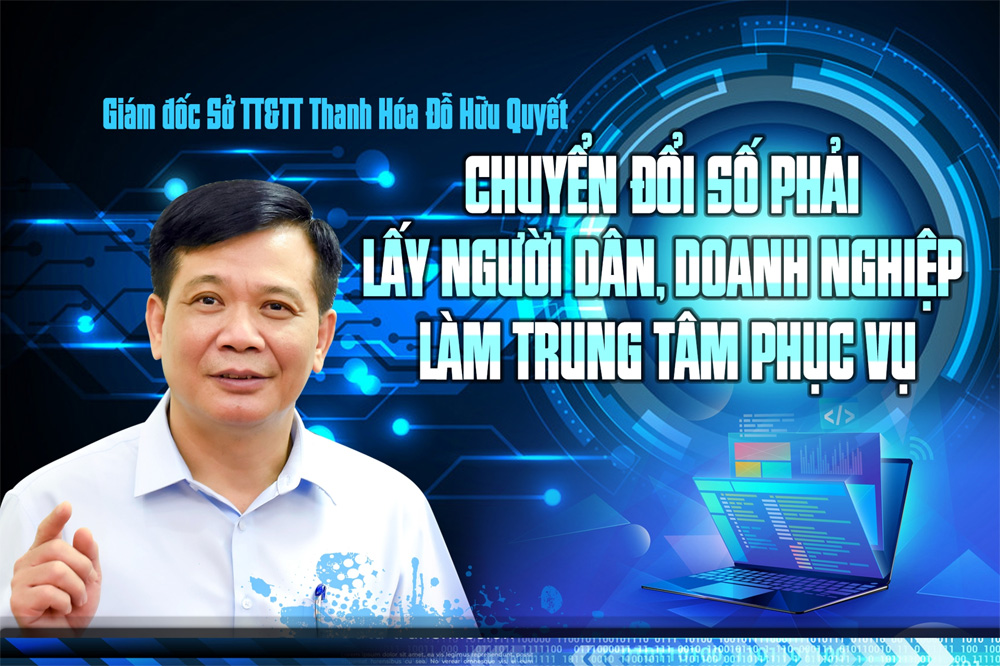 Giám đốc Sở TT&TT Thanh Hóa: Chuyển đổi số phải lấy người dân, doanh nghiệp làm trung tâm phục vụ